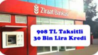 908 TL Taksitli 30 Bin Lira Kredi Ziraat Bankasından