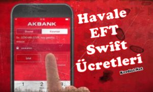 Akbank Havale EFT Swift Ücretleri Ne Kadar?